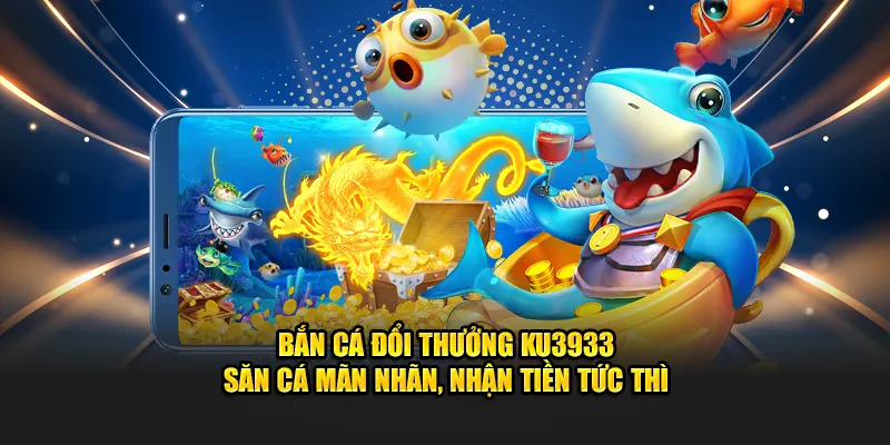 Bắn cá đổi thưởng KU3933
