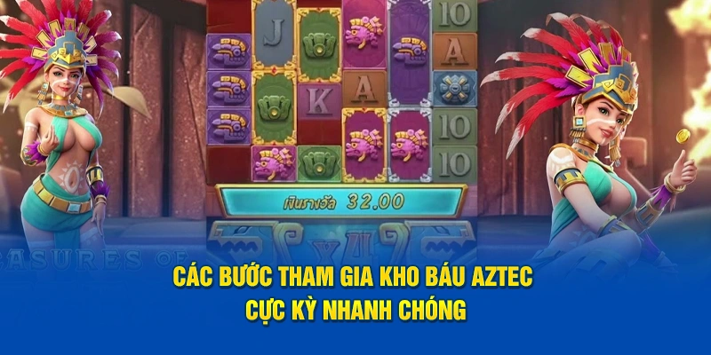 Các bước tham gia Kho báu AZTEC cực kỳ nhanh chóng