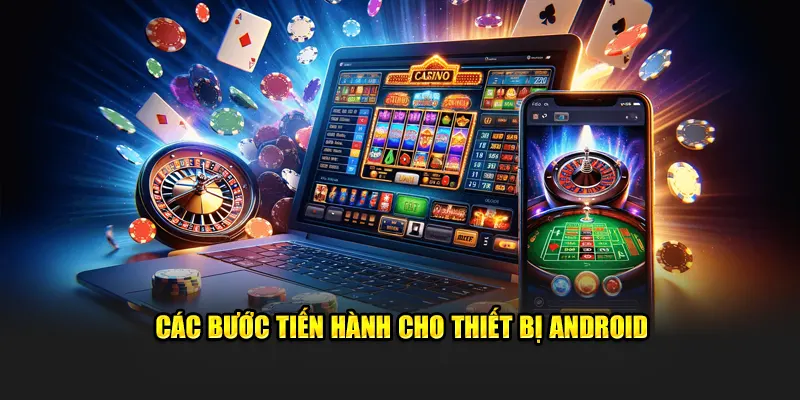 Các bước tiến hành cho thiết bị Android