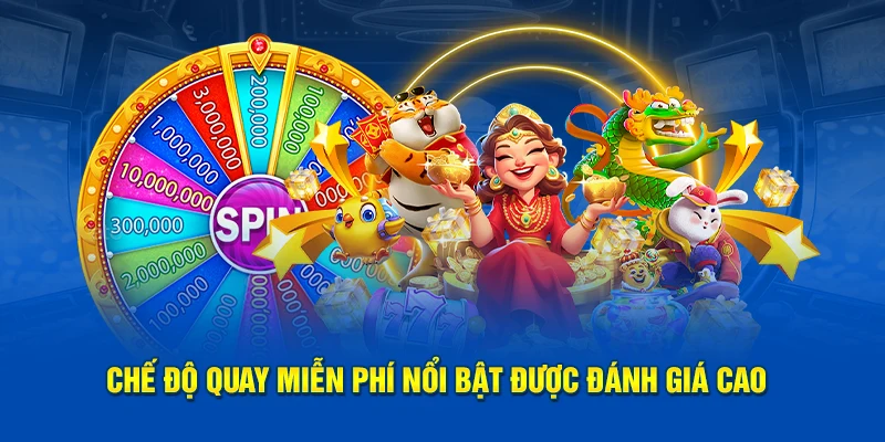 Chế độ quay miễn phí nổi bật được đánh giá cao