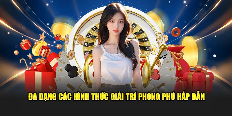 Đa dạng các hình thức giải trí phong phú hấp dẫn