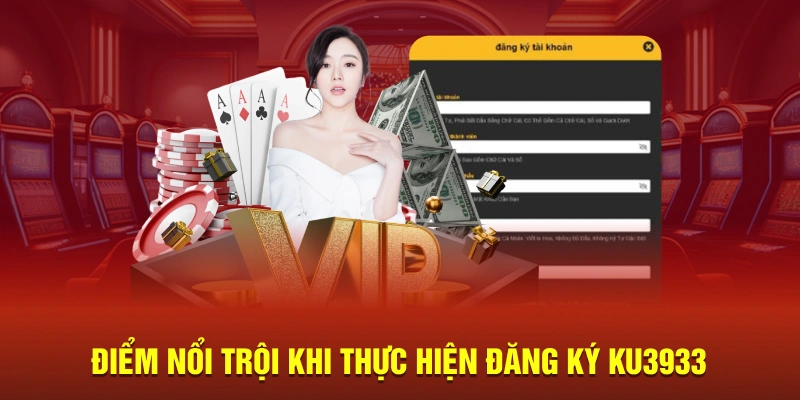 Điểm nổi trội khi thực hiện đăng ký Ku3933