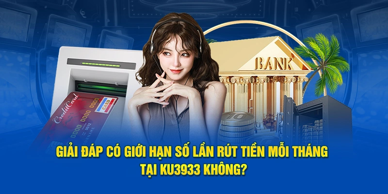Giải đáp chơi tại Ku3933 có rút tiền được không và giới hạn số lần thế nào?