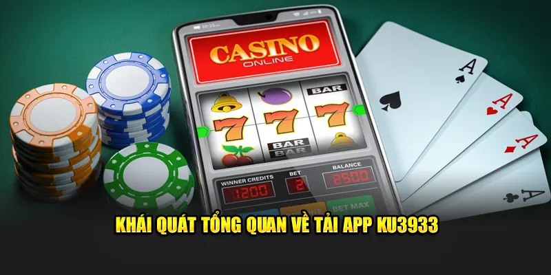 Khái quát tổng quan về ưu điểm khi tải app Ku3933