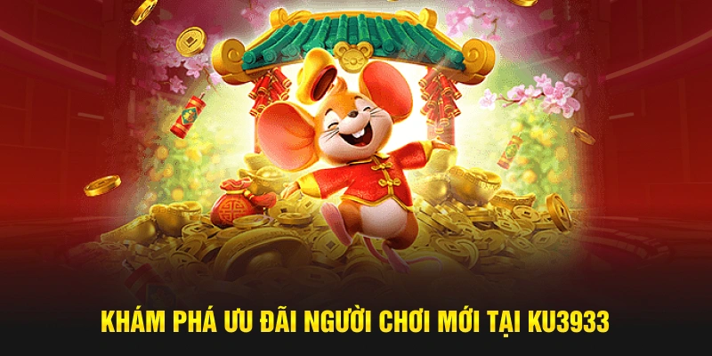 Khám phá ưu đãi người chơi mới tại Ku3933