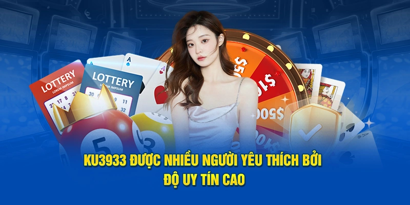 Ku3933 được nhiều người yêu thích bởi độ uy tín cao
