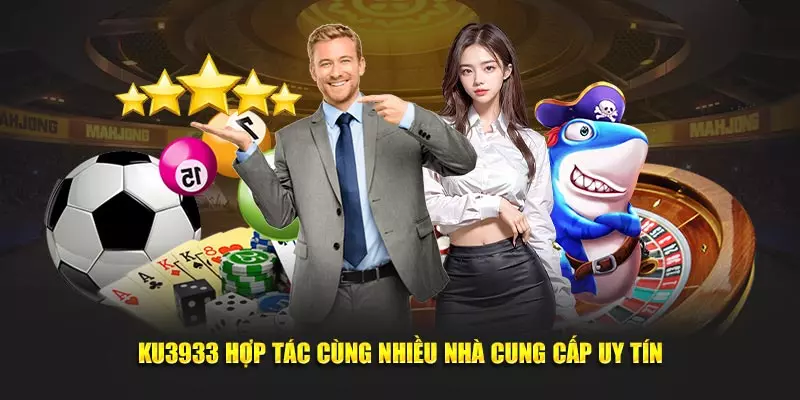 Ku3933 hợp tác cùng nhiều nhà cung cấp uy tín