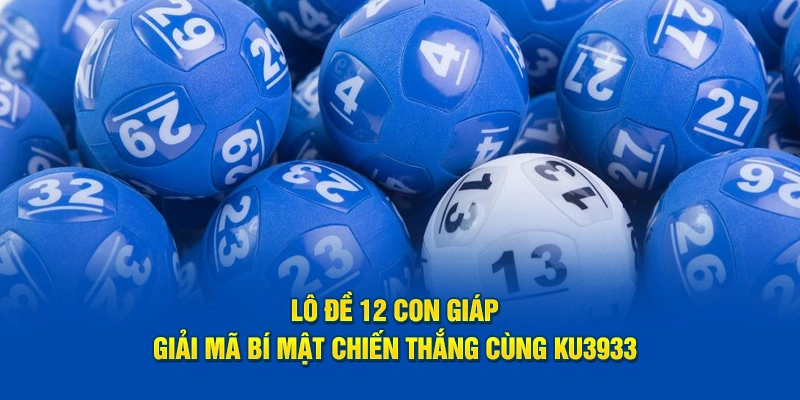 Lô đề 12 con giáp KU3933