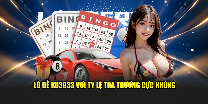 Lô đề Ku3933 với tỷ lệ trả thưởng cực khủng