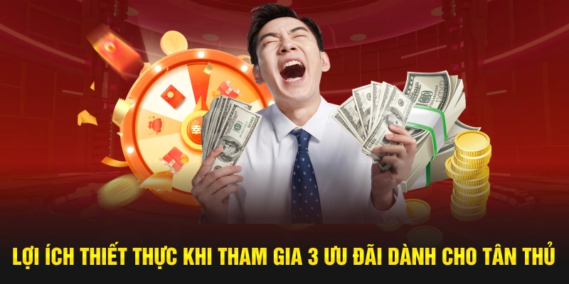Lợi ích thiết thực khi tham gia 3 ưu đãi dành cho tân thủ 