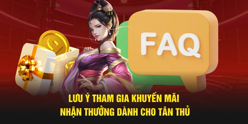Lưu ý tham gia khuyến mãi nhận thưởng dành cho tân thủ 