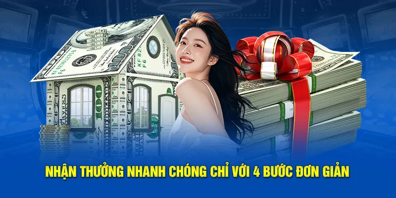 Nhận thưởng cực nhanh với 4 bước đơn giản