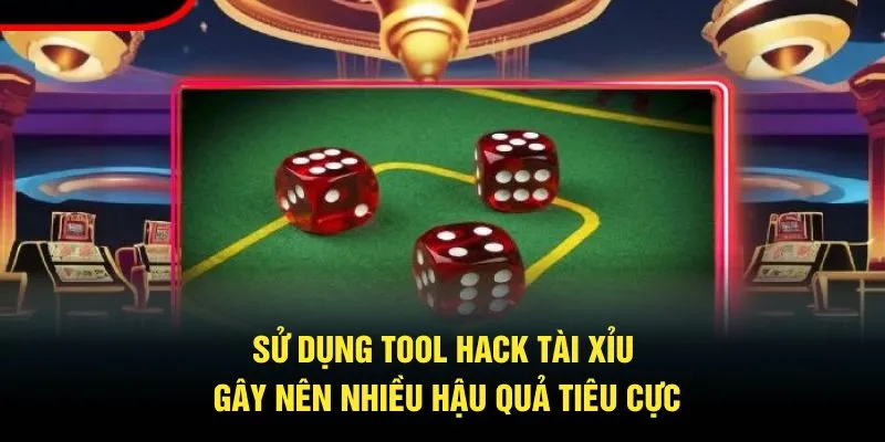 Sử dụng tool hack Tài Xỉu gây nên nhiều hậu quả tiêu cực
