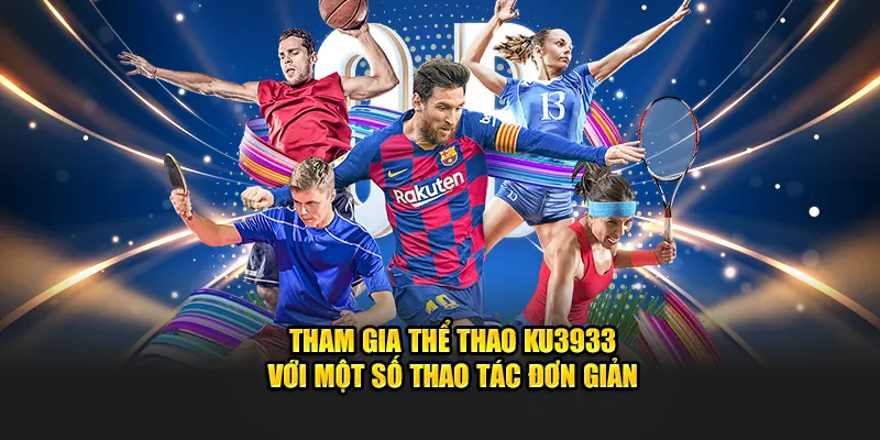 Tham gia thể thao Ku3933 với một số thao tác đơn giản