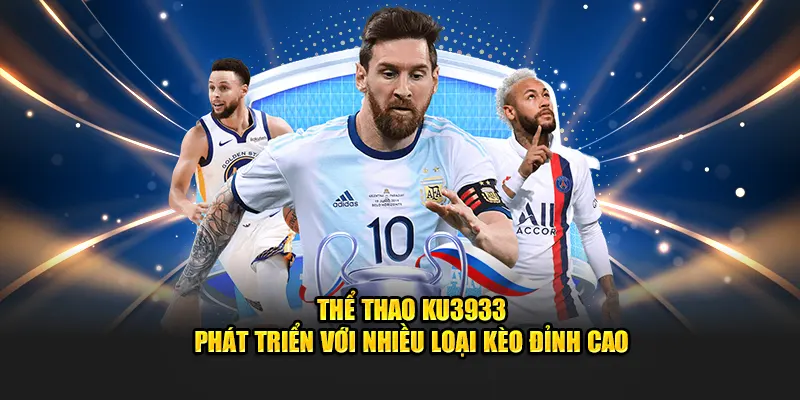 Thể thao Ku3933 phát triển với nhiều loại kèo đỉnh cao