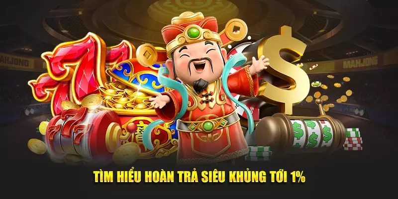 Tìm hiểu hoàn trả siêu khủng tới 1%