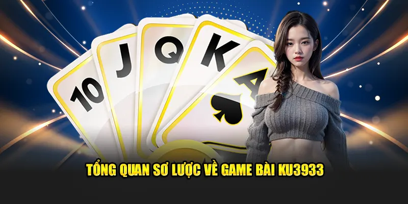 Sơ lược về game bài Ku3933 và tính năng nổi bật