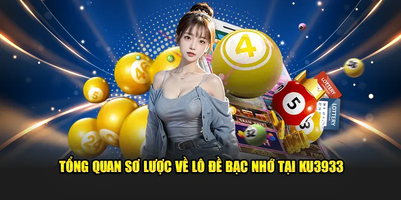 Tổng quan sơ lược về lô đề bạc nhớ tại Ku3933