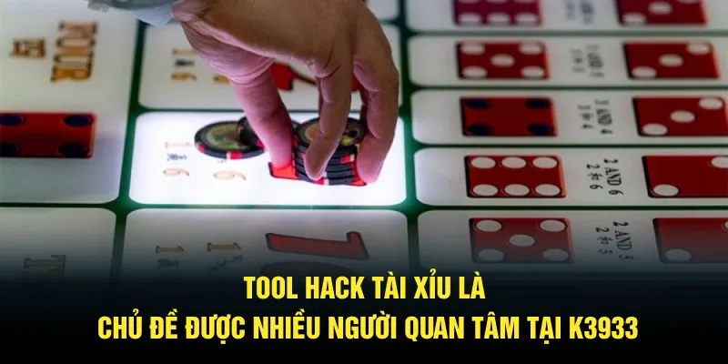 Tool hack Tài Xỉu là chủ đề được nhiều người quan tâm tại K3933