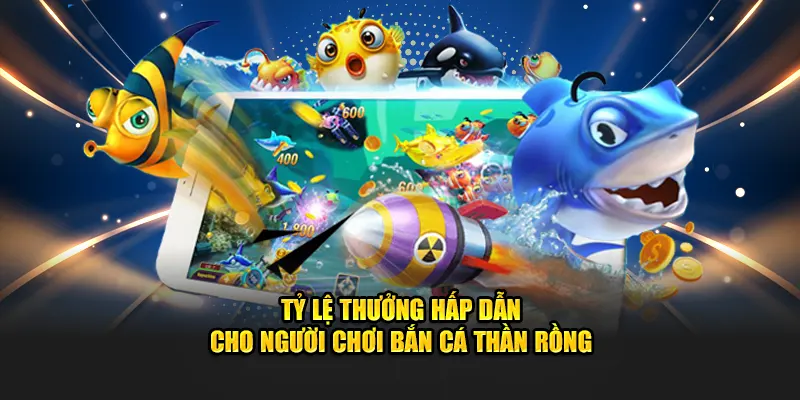 Tỷ lệ thưởng hấp dẫn cho người chơi bắn cá Thần Rồng