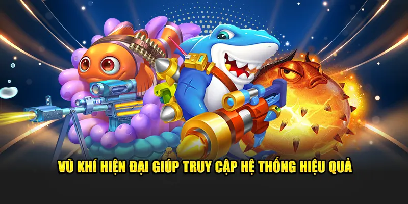 Vũ khí hiện đại giúp truy cập hệ thống hiệu quả